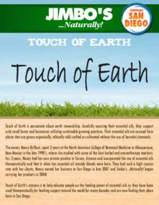 TOUCH OF EARTH  Touch of Earth is passionate about earth stewardship. Carefully sourcing their essential oils, they support only small farms and businesses utilizing sustainable growing practices. Their essential oils ar