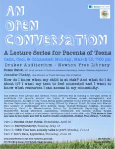 An open conversation A Lecture Series for Parents of Teens Calm, Cool, & Connected: Monday, March 10, 7:00 pm Druker Auditorium - Newton Free Library
