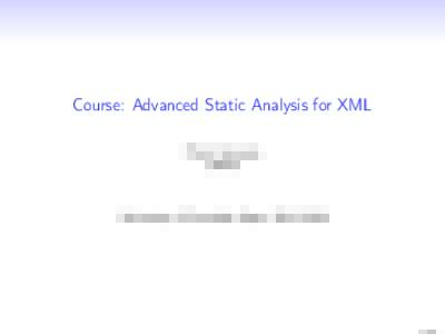 Course: Advanced Static Analysis for XML Pierre Genevès CNRS University of Grenoble Alpes, 2015–2016