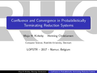 Confluence and Convergence in Probabilistically Terminating Reduction Systems Maja H. Kirkeby Henning Christiansen