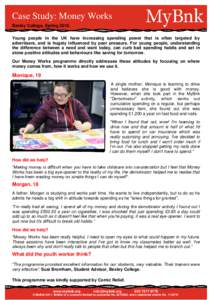 Case Study: Money Works Bexley College, SpringYoung people in the UK have increasing spending power that is often targeted by advertisers, and is hugely influenced by peer pressure. For young people, understanding