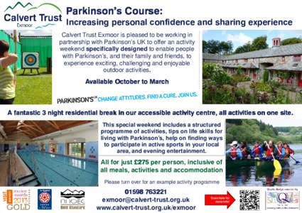 Parkinson’s Course: Increasing personal confidence and sharing experience Calvert Trust Exmoor is pleased to be working in partnership with Parkinson’s UK to offer an activity weekend specifically designed to enable 