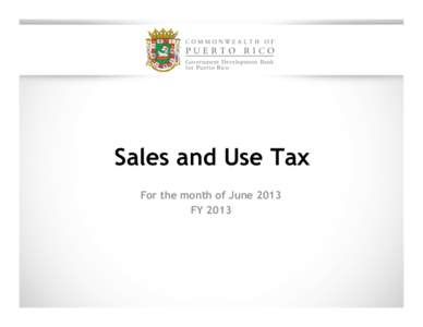 Sales and Use Tax For the month of June 2013 FY 2013 Historical SUT collections SUT collection’s monthly trend remains stable