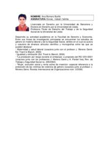 NOMBRE: Ana Romero Burillo ASIGNATURA: Dones, treball i familia Licenciada en Derecho por la Universidad de Barcelona y Doctora en Derecho por la Universidad de Lleida. Profesora Titular de Derecho del Trabajo y de la Se
