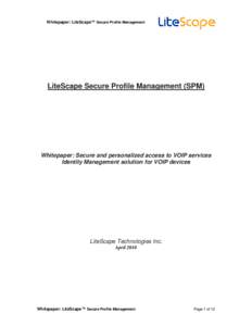 Whitepaper: LiteScape™ Secure Profile Management  LiteScape Secure Profile Management (SPM) Whitepaper: Secure and personalized access to VOIP services Identity Management solution for VOIP devices