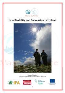 Land Mobility and Succession in Ireland  Research Report Prepared by Dr. Pat Bogue, Broadmore Research  1