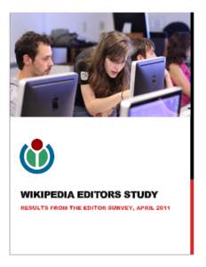 WIKIPEDIA EDITORS STUDY RESULTS FROM THE EDITOR SURVEY, APRIL 2011 EXECUTIVE SUMMARY With approximately 81,000 active editors1 in a month2, Wikipedia
