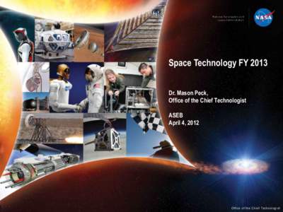 Space Technology FY 2013 Dr. Mason Peck, Office of the Chief Technologist ASEB April 4, 2012