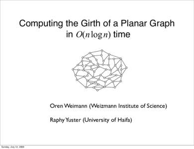 Computing the Girth of a Planar Graph in O(n log n) time Oren Weimann (Weizmann Institute of Science) Raphy Yuster (University of Haifa)