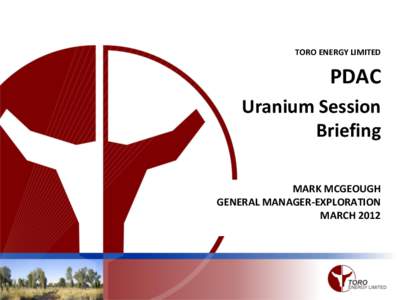 TORO ENERGY LIMITED  PDAC Uranium Session Briefing MARK MCGEOUGH