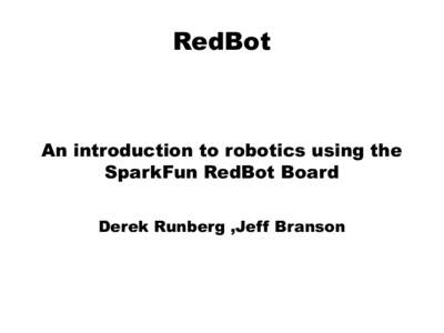 RedBot  An introduction to robotics using the SparkFun RedBot Board Derek Runberg ,Jeff Branson