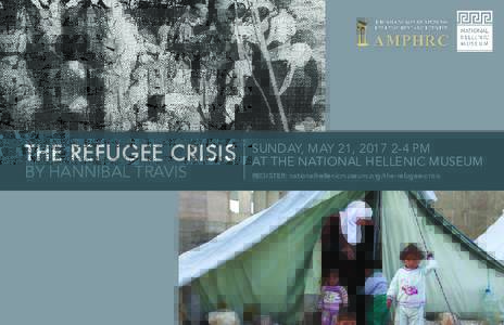 THE REFUGEE CRISIS BY HANNIBAL TRAVIS SUNDAY, MAY 21, PM AT THE NATIONAL HELLENIC MUSEUM REGISTER: nationalhellenicmuseum.org/the-refugee-crisis