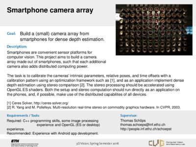 Smartphone camera array Goal: Build a (small) camera array from smartphones for dense depth estimation.