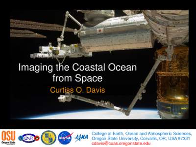 Imaging the Coastal Ocean from Space Curtiss O. Davis College of Earth, Ocean and Atmospheric Sciences, Oregon State University, Corvallis, OR, USA 97331