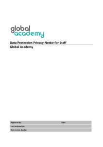 Data Protection Privacy Notice for Staff Global Academy Approved by: Last reviewed on: Next review due by: