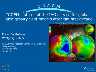 ICGEM – status of the IAG service for global Earth gravity field models after the first decade Franz Barthelmes Wolfgang Köhler GFZ German Research Centre for Geosciences