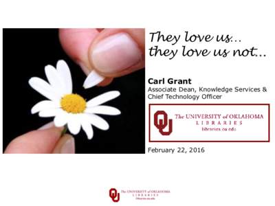 They love us… they love us not… Carl Grant Associate Dean, Knowledge Services & Chief Technology Officer