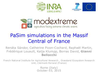 PaSim simulations in the Massif Central of France Renáta Sándor, Catherine Picon-Cochard, Raphaël Martin, Frédérique Louault, Katja Klumpp, Borras David, Gianni Bellocchi French National Institute for Agricultural R