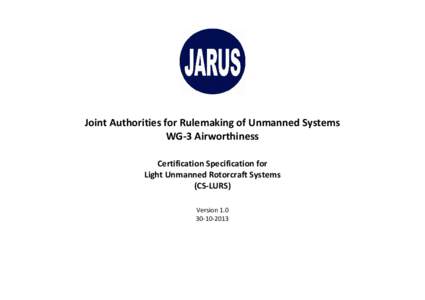 Joint Authorities for Rulemaking of Unmanned Systems WG-3 Airworthiness Certification Specification for Light Unmanned Rotorcraft Systems (CS-LURS) Version 1.0