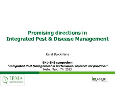 Promising directions in Integrated Pest & Disease Management Karel Bolckmans BNL-SHS symposium  