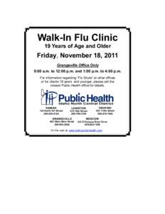 Walk-In Flu Clinic 19 Years of Age and Older Friday, November 18, 2011 Grangeville Office Only 9:00 a.m. to 12:00 p.m. and 1:00 p.m. to 4:00 p.m.
