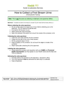 Health PEI Guide to Laboratory Services How to Collect a First Stream Urine (Chlamydia/GC Testing) Note: This is NOT the same as collecting a midstream urine specimen (MSU).