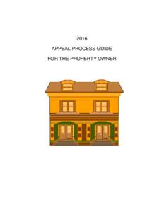 2016 APPEAL PROCESS GUIDE FOR THE PROPERTY OWNER IMPORTANT DATES TO KNOW 2016 APPEAL PROCESS TIME FRAME