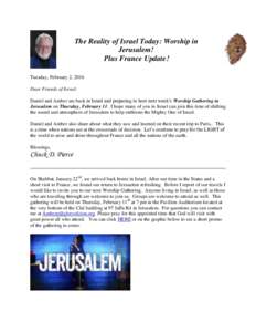 The Reality of Israel Today: Worship in Jerusalem! Plus France Update! Tuesday, February 2, 2016 Dear Friends of Israel: Daniel and Amber are back in Israel and preparing to host next week’s Worship Gathering in
