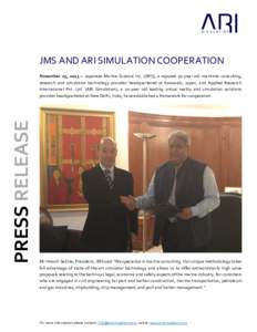 JMS AND ARI SIMULATION COOPERATION  PRESS RELEASE November 25, 2015 – Japanese Marine Science Inc. (JMS), a reputed 30-year old maritime consulting, research and simulation technology provider headquartered at Kawasaki