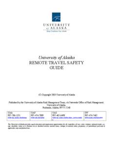 University of Alaska REMOTE TRAVEL SAFETY GUIDE (C) Copyright 2003 University of Alaska Published by the University of Alaska Risk Management Team, c/o Statewide Office of Risk Management,
