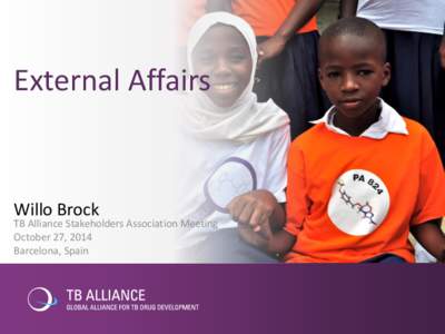 External Affairs  Willo Brock TB Alliance Stakeholders Association Meeting October 27, 2014