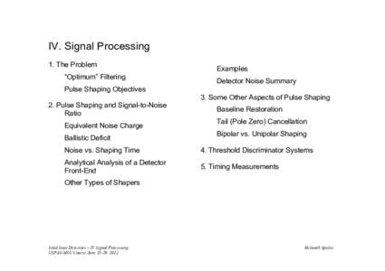 IV. Signal Processing 1. The Problem “Optimum” Filtering Examples Detector Noise Summary