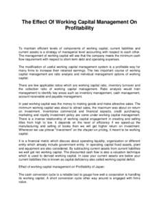 The Effect Of Working Capital Management On Profitability To maintain efficient levels of components of working capital, current liabilities and current assets is a strategy of managerial level accounting with respect to