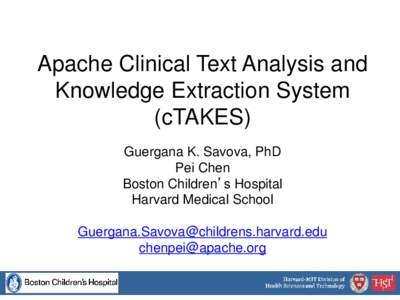 Apache Clinical Text Analysis and Knowledge Extraction System (cTAKES) Guergana K. Savova, PhD Pei Chen Boston Children’s Hospital