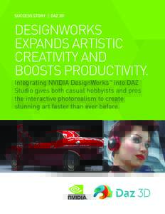 SUCCESS STORY | DAZ 3D  DESIGNWORKS EXPANDS ARTISTIC CREATIVITY AND BOOSTS PRODUCTIVITY.