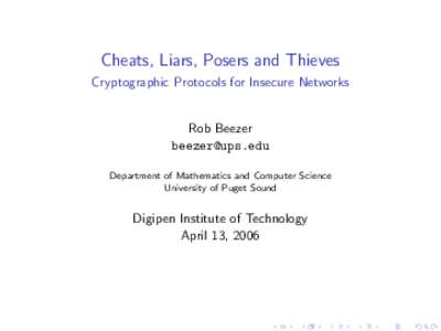 Cheats, Liars, Posers and Thieves Cryptographic Protocols for Insecure Networks Rob Beezer  Department of Mathematics and Computer Science