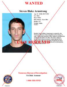 WANTED Steven Blake Armstrong Age: 22 DOB: Sex: Male Race: White Hair: Brown Eyes: Blue
