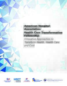 American Hospital Association Health Care Transformation Fellowship: Innovative Approaches to Transform Health, Health Care