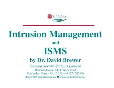 Intrusion Management and ISMS by Dr. David Brewer Gamma Secure Systems Limited