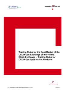 Trading Rules for the Spot Market of the CEGH Gas Exchange of the Vienna Stock Exchange Trading Rules for CEGH Gas Spot Market Products[removed]Trading Rules for CEGH Gas Spot Market Products | [removed]