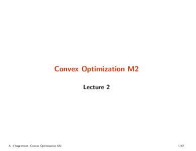 Convex Optimization M2 Lecture 2 A. d’Aspremont. Convex Optimization M2