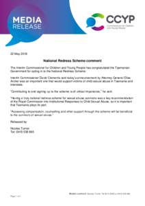 22 MayNational Redress Scheme comment The Interim Commissioner for Children and Young People has congratulated the Tasmanian Government for opting in to the National Redress Scheme. Interim Commissioner David Clem