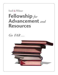 Fellowship for Advancement and Resources Go FAR …  The Fellowship for Advancement and Resources (FAR) is a holistic pipeline initiative demonstrating Snell & Wilmer’s