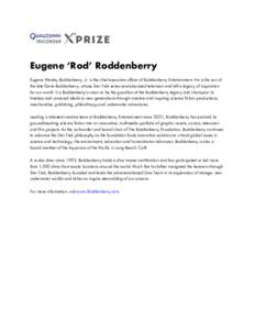 Eugene ‘Rod’ Roddenberry Eugene Wesley Roddenberry, Jr. is the chief executive officer of Roddenberry Entertainment. He is the son of the late Gene Roddenberry, whose Star Trek series revolutionized television and le