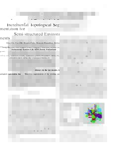 1  Incremental Topological Segmentation for Semi-structured Environments Ming Liu, Luc Oth, Francis Colas, Franc¸ois Pomerleau, Roland Siegwart Autonomous Systems Lab, ETH Zurich, Switzerland