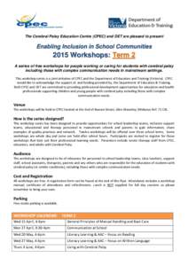 The Cerebral Palsy Education Centre (CPEC) and DET are pleased to present  Enabling Inclusion in School Communities 2015 Workshops: Term 2 A series of free workshops for people working or caring for students with cerebra
