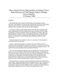 House Armed Services Subcommittee on Strategic Forces Holds Hearing on FY2005 Budget: Defense Strategic Forces Programs 25 February 2004 EVERETT: The hearing will come to order. The subcommittee will meet today to receiv