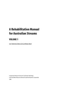 A Rehabilitation Manual for Australian Streams VOLUME 1 Ian D. Rutherfurd, Kathryn Jerie and Nicholas Marsh  Cooperative Research Centre for Catchment Hydrology