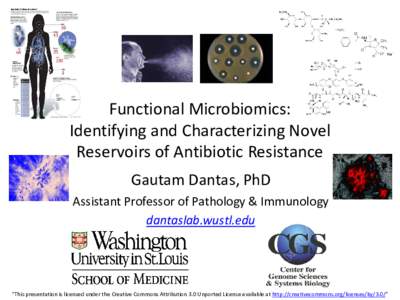 Functional Microbiomics: Identifying and Characterizing Novel Reservoirs of Antibiotic Resistance Gautam Dantas, PhD Assistant Professor of Pathology & Immunology dantaslab.wustl.edu