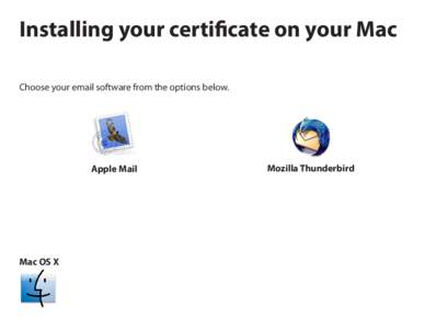Installing your certificate on your Mac Choose your email software from the options below. Apple Mail  Mac OS X